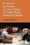 Rossini, Jon D. - Pragmatic Liberation and the Politics of Puerto Rican Diasporic Drama