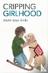Todd, Anastasia - Cripping Girlhood