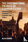 Chong, Alan - The International Politics of Communication