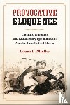 Mielke, Laura L. - Provocative Eloquence - Theater, Violence, and Anti-Slavery Speech in the Antebellum United States