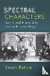Balkin, Sarah - Spectral Characters - Genre and Materiality on the Modern Stage