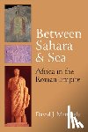 Mattingly, David J. - Between Sahara and Sea: Africa in the Roman Empire