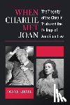 Kiesel, Diane - When Charlie Met Joan: The Tragedy of the Chaplin Trials and the Failings of American Law