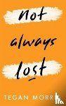 Morris, Tegan - Not Always Lost