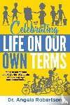 Robertson, Angela - Celebrating Life On Our Own Terms