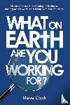 Clark, Steve - What on earth are you working for?