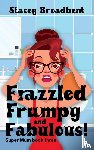 Broadbent, Stacey - Frazzled, Frumpy and Fabulous!