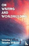 Hickson, Timothy - On Writing and Worldbuilding