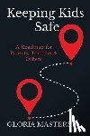 Masters, Gloria - Keeping Kids Safe: A Roadmap for Parents, Teachers & Others