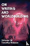 Hickson, Timothy - On Writing and Worldbuilding