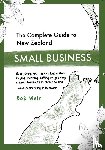 Weir, Bob - The Complete Guide to New Zealand Small Business