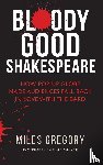 Gregory, Miles - Bloody Good Shakespeare