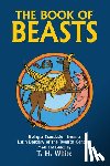 White, T. H. - The Book of Beasts: Being a Translation from a Latin Bestiary of the Twelfth Century