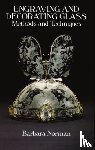 Norman, Barbara - Engraving and Decorating Glass: Methods and Techniques - Methods and Techniques