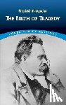 Nietzsche, Friedrich Wilhelm - The Birth of Tragedy