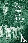 Holbrook, Hal, Spence, Lewis - The Magic Arts in Celtic Britain