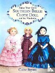 Bryant, Claire - Make Your Own Southern Belle Cloth Doll and Her Wardrobe