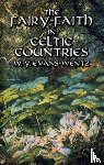 Evans-Wentz, W. Y. - The Fairy-Faith in Celtic Countries
