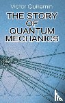 Guillemin, Victor - The Story of Quantum Mechanics