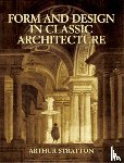 Arthur Stratton - Form and Design in Classic Architecture