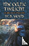 Yeats, W. B. - CELTIC TWILIGHT