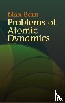 Born, Max - Problems of Atomic Dynamics