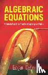 Dehn, Edgar - Algebraic Equations: An Introduction to the Theories of LaGrange and Galois