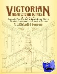 Bicknell &, A J - Victorian Architectural Details - Designs for Over 700 Stairs, Mantels, Doors, Windows, Cornices, Porches, and Other Decorative Elements