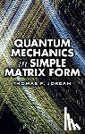 Jordan, Thomas F. - Quantum Mechanics in Simple Matrix Forms
