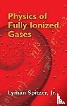 Spitzer, Lyman, Jaskowsky, Woldemar Von - Physics of Fully Ionized Gases