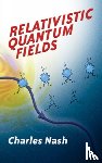 Nash, Charles - Relativistic Quantum Fields