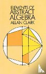 Allan Clark - Elements of Abstract Algebra