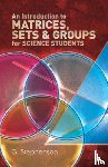 Stephenson, G. - An Introduction to Matrices, Sets and Groups for Science Students