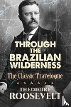 Roosevelt, Theodore - Through the Brazilian Wilderness