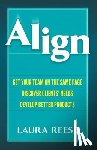 Reese, Laura - Align: Get Your Team on the Same Page, Discover Clients' Needs, Develop Better Products