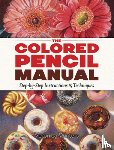Winters, Veronica - The Colored Pencil Manual: Step-by-Step Demonstrations for Essential Techniques