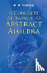 Sawyer, W. W. - A Concrete Approach to Abstract Algebra