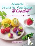 Clesse, Marie - Adorable Fruits & Vegetables to Crochet