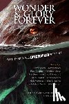 Mamatas, Nick - Wonder and Glory Forever: Awe-Inspiring Lovecraftian Fiction