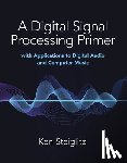 Steiglitz, Kenneth - A Digital Signal Processing Primer: with Applications to Digital Audio and Computer Music