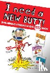 McMillan, Dawn - I Need a New Butt!, I Broke My Butt!, My Butt Is So Noisy!: 3 Hilarious Stories in One Noisy Book