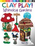 Taylor, Terry - Clay Play! Whimsical Gardens
