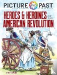 Copeland, Peter F. - Picture the Past™: Heroes and Heroines of the American Revolution