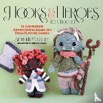 Eardley, Siobhán - Hooks & Heroes to Crochet: 13 Amigurumi Adventurers Based on Role-Playing Games