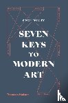 Morley, Simon - Seven Keys to Modern Art