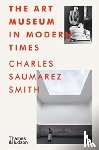 Saumarez Smith, Charles - The Art Museum in Modern Times