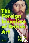 Primo, Leslie - The Foreign Invention of British Art