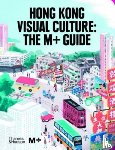  - Hong Kong Visual Culture: The M+ Guide