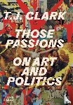 Clark, T. J. - Those Passions