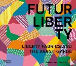 Coen, Ester, Cork, Richard - FuturLiberty: Liberty Fabrics and the Avant-Garde